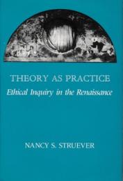 Theory as Practice : Ethical Inquiry in the Renaissance
