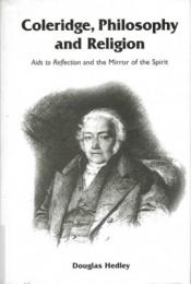 Coleridge, Philosophy and Religion : Aids to Reflection and the Mirror of the Spirit