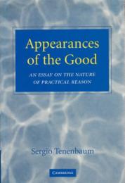 Appearances of the Good : An Essay on the Nature of Practical Reason