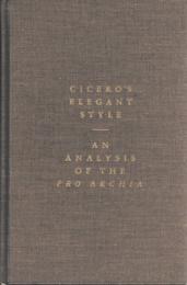 Cicero's Elegant Style : An Analysis of the Pro Archia