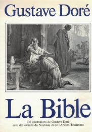 La Bible (230 illustrations de Gustave Dore avec des extraits du Nouveau et de l'Ancien Testament)