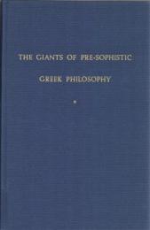 The Giants of Pre-Sophistic Greek Philosophy : An Atempt to Reconstruct Their Thoughts 2vols.