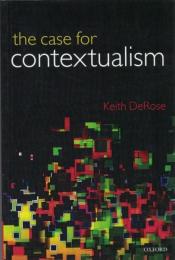 The Case for Contextualism : Knowledge, Skepticism, and Context 