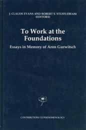 To Work at the Foundations : Essays in Memory of Aron Gurwitsch