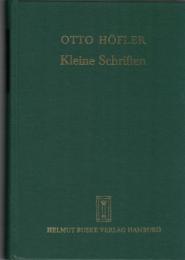 Otto Höfler Kleine Schriften : Ausgewählte Arbeiten zur germanischen Altertumskunde und Religionsgeschichte, zur Literatur des Mittelalters, zur germanischen Sprachwissenschaft sowie zur Kulturphilosophie und -morphologie