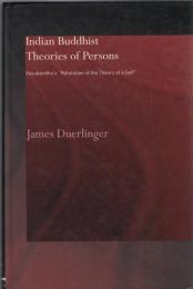 Indian Buddhist Theories of Persons : Vasubandhu's "Refutation of the Theory of a Self "