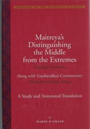Maitreya's Distinguishing the Middle from the Extremes. Along with Vasubandhu's Commentary : A Study and Annotated Translation