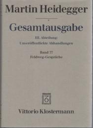 Martin Heidegger Gesamtausgabe III.Abt.:Unveröffentlichte Abhandlungen Bd.77 Feldweg-Gespraeche.