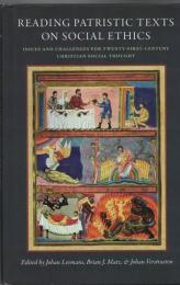 Reading Patristic Texts on Social Ethics : Issues and Challenges for Twenty-First-Century Christian Social Thought 