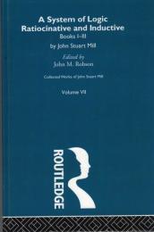 Collected Works of John Stuart Mill: VII/VIII. System of Logic: Ratiocinative and Inductive Books I-III, IV-VI and Appendices (2vols.)