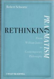 Rethinking Pragmatism: From William James to Contemporary Philosophy 