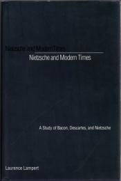 Nietzsche and Modern Times: A Study of Bacon, Descartes, and Nietzsche