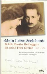 Mein liebes Seelchen ! Briefe von Martin Heidegger an seine Frau Elfride. 1915-1970