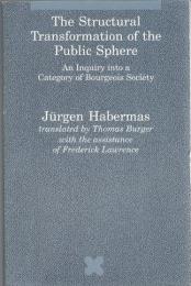 The Structural Transformation of the Public Sphere : An Inquiry into a Category of Bourgeois Society 