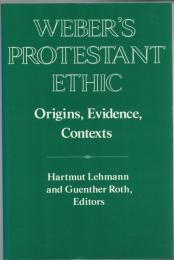 Weber's Protestant Ethic: Origins, Evidence, Contexts