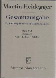 Martin Heidegger Gesamtausgabe IV.Abt. : Hinweise und Aufzeichnungen Bd.84.1 Seminare Kant - Leibniz - Schiller