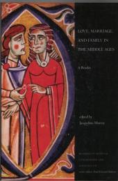 Love, Marriage, and Family in the Middle Ages : A Reader