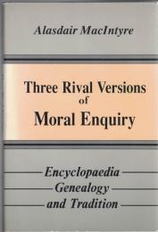 Three Rival Versions of Moral Enquiry : Encyclopedia, Genealogy, and Tradition 