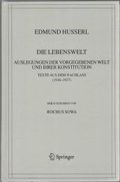 Die Lebenswelt: Auslegungen der Vorgegebenen Welt und ihrer Konstitution. Texte aus dem Nachlass(1916-1937) (Husserliana:XXXIX)