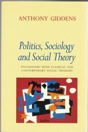 Politics, Sociology and Social Theory : Encounters with Classical and Contemporary Social Thought