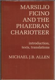 Marsilio Ficino and the Phaedran Charioteer : Introduction, Texts, Translations