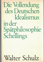 Die Vollendung des Deutschen Idealismus in der Spätphilosophie Schellings