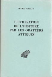 L'Utilisation de l'Histoire par les Orateurs Attiques