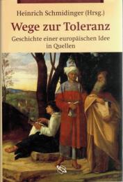 Wege zur Toleranz : Geschichte einer Europäischen Idee in Quellen