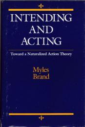 Intending and Acting : Toward a Naturalized Action Theory