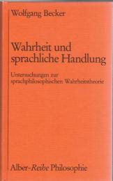 Wahrheit und sprachliche Handlung : Untersuchungen zur sprachphilosophischen Wahrheitstheorie