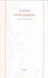 L'animal autobiographique : Autour de Jacques Derrida