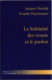 La solidarité des vivants et le pardon : conférence et entretiens : précédés du texte d'Evando Nascimento "Derrida au Brésil"