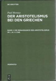 Der Aristotelismus Bei Den Griechen von Andronikos bis Alexander von Aphrodisias Bd.1-3