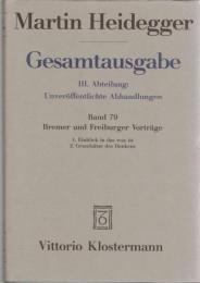 Martin Heidegger Gesamtausgabe III.Abt.:Unveröffentlichte Abhandlungen Bd.79 Bremer und Freiburger Vorträge
