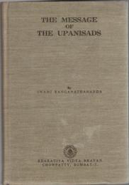 The Message of the Upanisads : An Exposition of the Upanisads in the Light of Modern Thought and Modern Needs