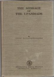 The Message of the Upanisads : An Exposition of the Upanisads in the Light of Modern Thought and Modern Needs