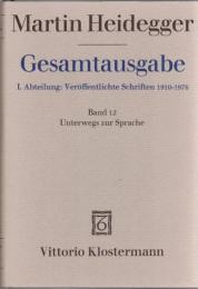 Martin Heidegger Gesamtausgabe I.Abt. : Veroeffentlichte Schriften 1910-1976 Bd.12 Unterwegs zur Sprache
