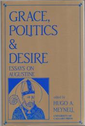 Grace, Politics and Desire : Essays on Augustine