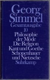 Georg Simmel Gesamtausgabe Bd.10 : Philosophie der Mode ; Die Religion ; Kant und Goethe ; Schopenhauer und Nietzsche