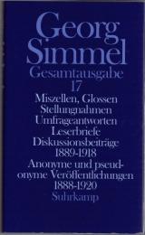 Georg Simmel Gesamtausgabe Bd.17 : Miszellen, Glossen, Stellungnahmen, Umfrageantworten, Leserbriefe, Diskussionsbeiträge 1889-1918 ; Anonyme und pseudonyme Veröffentlichungen 1888-1920