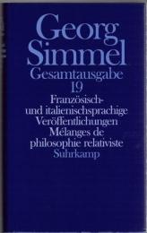 Georg Simmel Gesamtausgabe Bd.19 : Französisch- und italienisch- sprachige Veröffentlichungen ; Mélanges de philosophie relativiste