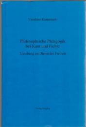 Philosophische Pädagogik bei Kant und Fichte : Erziehung im Dienst der Freiheit