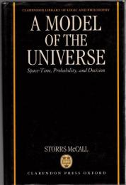 A Model of the Universe : Space-Time, Probability, and Decision