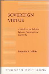 Sovereign Virtue : Aristotle on the Relation Between Happiness and Prosperity