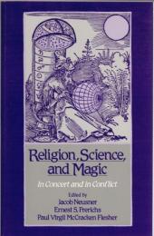 Religion, Science, and Magic : In Concert and in Conflict