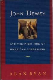 John Dewey : and the High Tide of American Liberalism