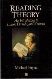 Reading Theory : An Introduction to Lacan, Derrida and Kristeva