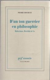 D'un ton guerrier en philosophie : Habermas, Derrida & co
