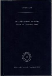 Interpreting Husserl : critical and Comparative Studies (Phaenomenologica 106)