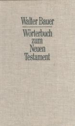 Griechisch-Deutsches Wörterbuch ; zu den Schriften des Neuen Testaments und der frühchristlichen Literatur